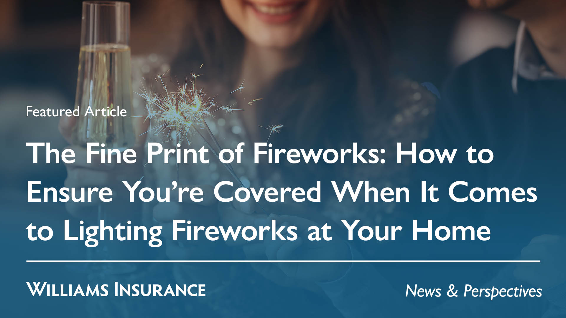 The Fine Print of Fireworks How to Ensure You’re Covered When It Comes to Lighting Fireworks at